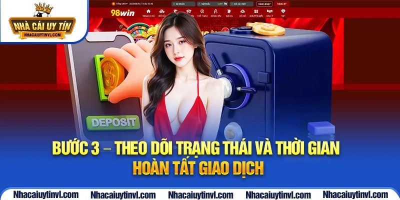 Bước 3 - Theo dõi trạng thái và thời gian hoàn tất giao dịch