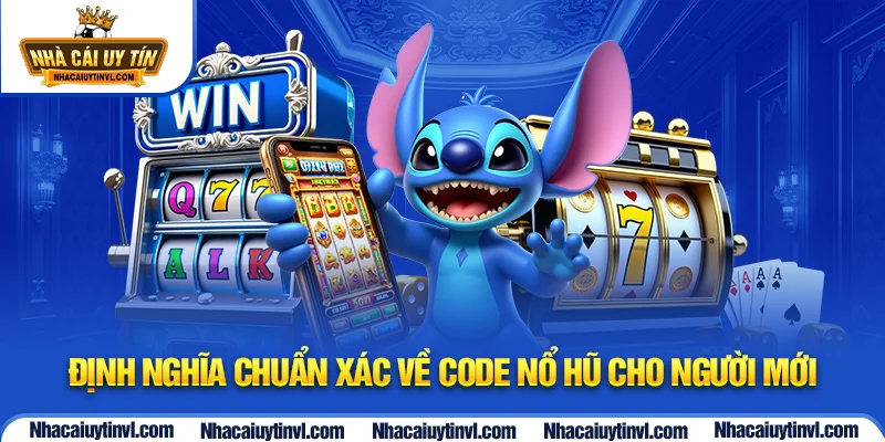 Định nghĩa chuẩn xác về code nổ hũ cho người mới