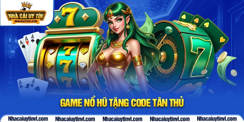game nổ hũ tặng code tân thủ